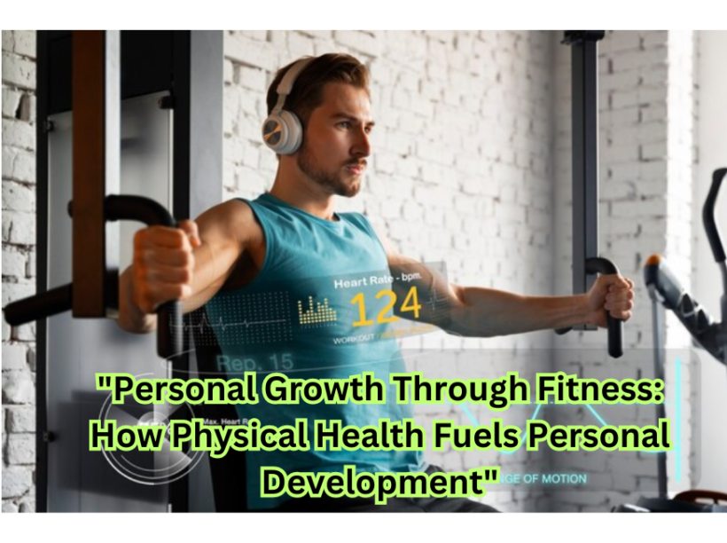 "Personal Growth Through Fitness: How Physical Health Fuels Personal Development"